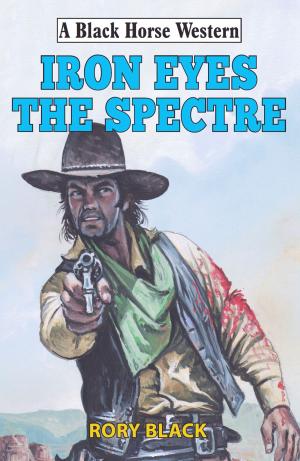 Cover of the book Iron Eyes the Spectre by Brent Larssen