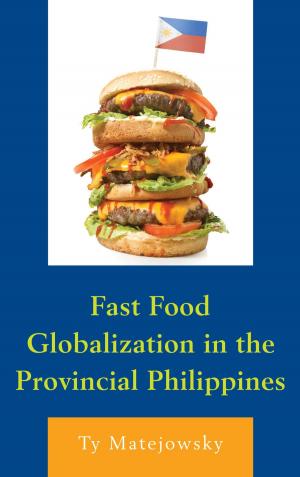 Cover of the book Fast Food Globalization in the Provincial Philippines by Charlotte Dawson, Stephen Glazier, Dionisios Kavadias, James Peacock, Xinyan Peng, Rory Turner, Roy Wagner