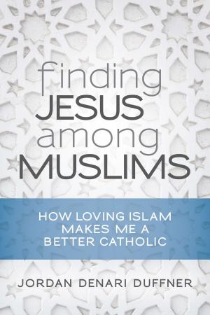 Cover of the book Finding Jesus among Muslims by Joseph F. Kelly PhD