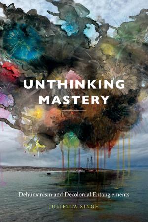 Cover of the book Unthinking Mastery by Tomiko Yoda, Rey Chow, Harry Harootunian, Masao Miyoshi
