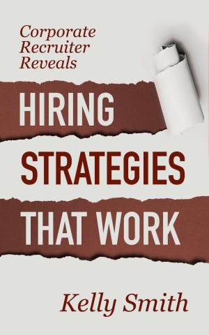 Cover of the book Corporate Recruiter Reveals Hiring Strategies That Work by The Non Fiction Author