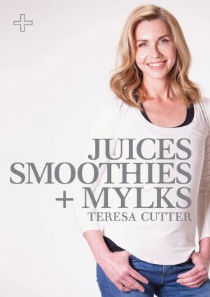 Book cover of Juices, Smoothies + Mylks: Healthy Chef