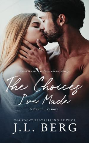 Cover of the book The Choices I've Made by J.L. Berg