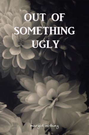 Cover of the book Out of Something Ugly by H.L. Logan