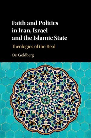 Cover of the book Faith and Politics in Iran, Israel, and the Islamic State by John E. Fa, Stephan M. Funk, Donnamarie O'Connell