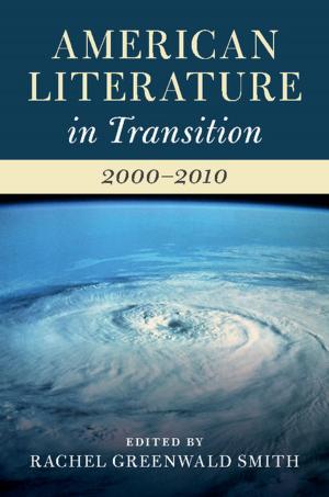 Cover of the book American Literature in Transition, 2000–2010 by Jean-Pierre Unger, Pierre De Paepe, Kasturi Sen, Werner Soors