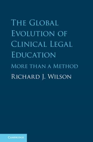 Cover of the book The Global Evolution of Clinical Legal Education by Richard Steers, Luciara Nardon, Carlos Sanchez-Runde, Ramanie Samaratunge, Subramaniam Ananthram, Di Fan, Ying Lu