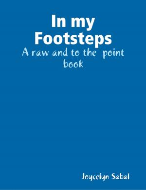 Cover of the book In My Footsteps: A Raw and to the Point Book by Sheila Kerrigan
