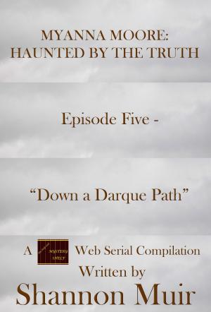 Book cover of Myanna Moore: Haunted by the Truth Episode Five - "Down a Darque Path"