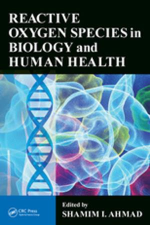 Cover of the book Reactive Oxygen Species in Biology and Human Health by Shabnam Rezapour, Amirhossein Khosrojerdi, Golnoosh Rasoulifar, Janet K. Allen, Jitesh H. Panchal, Ramakrishnan S. Srinivasan, Jeffrey D. Tew, Farrokh Mistree