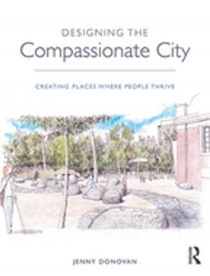 Cover of the book Designing the Compassionate City by Charles Adams, Mike Early, Jane Brook, Katherine Bamford