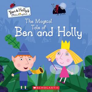 Cover of the book The Magical Tale of Ben and Holly (Ben & Holly's Little Kingdom) by Geronimo Stilton