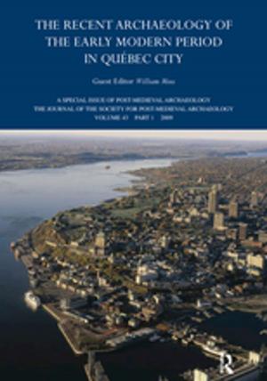 Cover of the book The Recent Archaeology of the Early Modern Period in Quebec City: 2009 by Tim Cornick