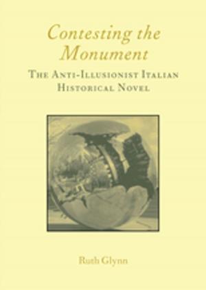 Cover of the book Contesting the Monument: The Anti-illusionist Italian Historical Novel: No. 10 by Manuel Couret Branco