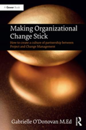Cover of the book Making Organizational Change Stick by Per Stahlschmidt, Vibeke Nellemann, Jorgen Primdahl, Simon Swaffield