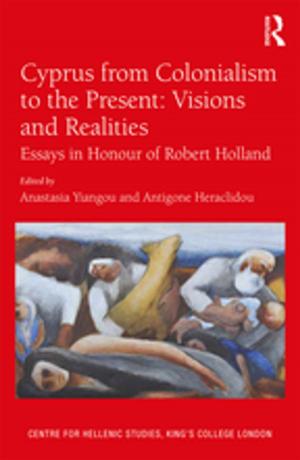 Cover of the book Cyprus from Colonialism to the Present: Visions and Realities by Rimli Bhattacharya
