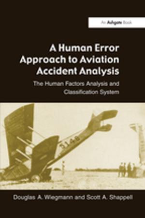 Cover of the book A Human Error Approach to Aviation Accident Analysis by Christina Braz, Ahmed Seffah, Bilal Naqvi
