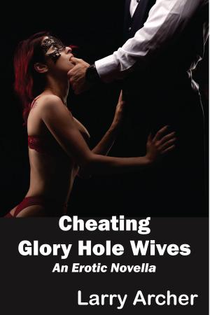 Book cover of Cheating Glory Hole Wives: Cuckold Hotwife Series #7