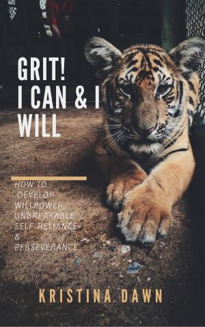 Cover of the book Grit: How To Develop Willpower, Unbreakable Self-Reliance, Have Passion, Perseverance And Grow Guts by Jenny Davis