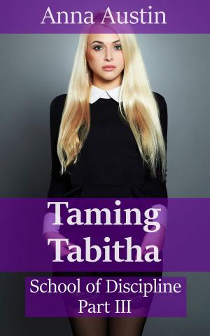 Cover of the book Taming Tabitha (Book 3 of "School of Discipline") by Anna Austin