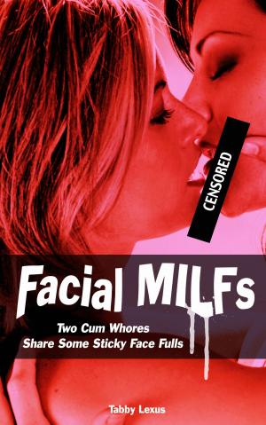 Book cover of Facial MILFs, Two Cum Whores Share Some Sticky Face Fulls