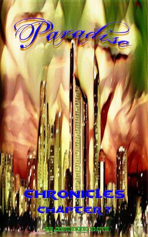 Cover of the book Chronicles Chapter Seven: Paradise by Lady Li Andre