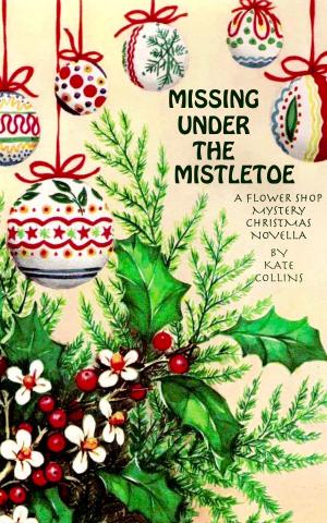 Cover of Missing Under The Mistletoe: A Flower Shop Mystery Christmas Novella