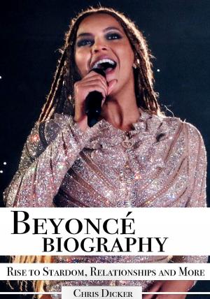 Cover of the book Beyoncé Biography: Rise to Stardom, Relationships and More by Greg Norton