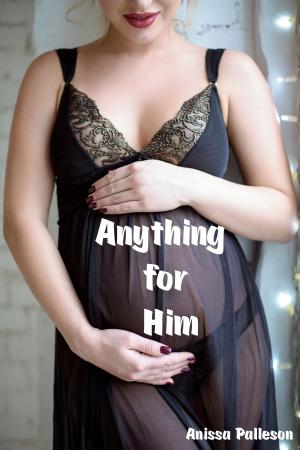 Cover of the book Anything for Him by Anissa Palleson