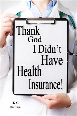 Cover of the book Thank God I Didn't Have Health Insurance! by Tony Steuer