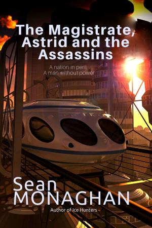 Cover of the book The Magistrate, Astrid and the Assassins by Sean Monaghan