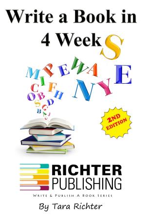 Cover of the book Write a Book in 4 Weeks by Tara Richter
