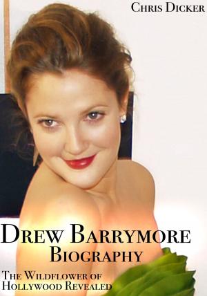 Book cover of Drew Barrymore Biography: The Wildflower of Hollywood Revealed