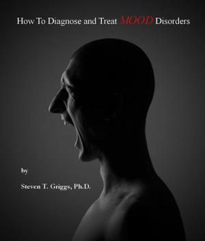 Cover of the book How To Diagnose and Treat Mood Disorders by Steven T. Griggs, Ph.D.