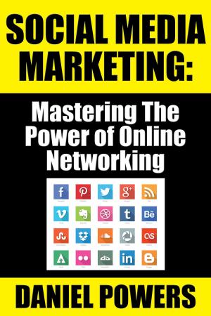 Cover of the book Social Media Marketing: Mastering The Power of Online Networking by Leonard Monroe