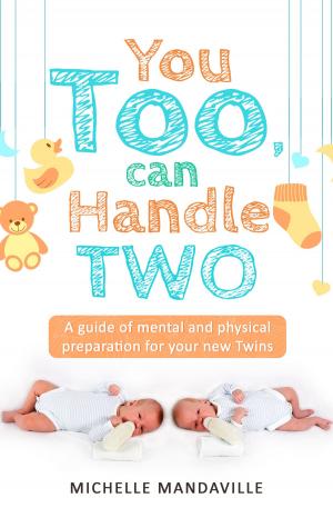 Cover of the book You Too, Can Handle Two. A Guide of Mental and Physical Preparation For Your New Twins. by James E. Potvin