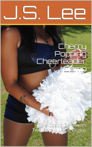 Cover of the book Cherry Popping Cheerleader Camp: The Coach Deflowers Two Barely Legal Virgins by Lily Brom