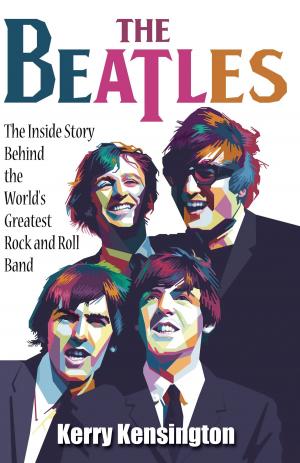 Cover of the book The Beatles! The Inside Story Behind the World's Greatest Rock and Roll Band by Kerry Kensington by Jennifer Reynolds