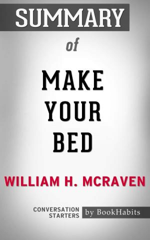 Book cover of Summary of Make Your Bed by William H. McRaven | Conversation Starters
