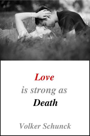 Cover of the book Love Is Strong As Death by Volker Schunck
