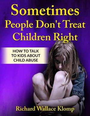 Cover of the book Sometimes People Don't Treat Children Right: How to Talk to Kids About Child Abuse by Dana Wright
