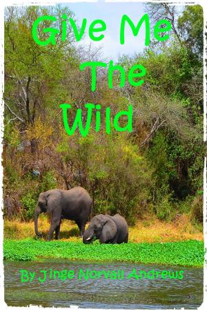 Cover of the book Give Me The Wild by Shoshanna Evers