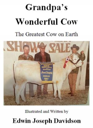 Cover of the book Grandpa's Wonderful Cow: The Greatest Cow on Earth by Molly Davidson