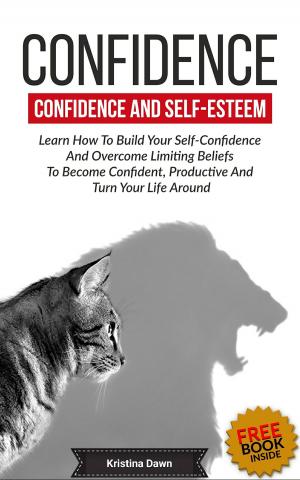 Book cover of Confidence And Self-Esteem: How to Build Your Confidence And Overcome Limiting Beliefs
