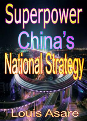 Cover of the book Superpower China's National Strategy by Louis Asare