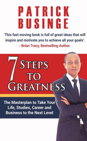 Book cover of 7 Steps to Greatness: The Masterplan to Take your Life, Studies, Career and Business to the Next Level