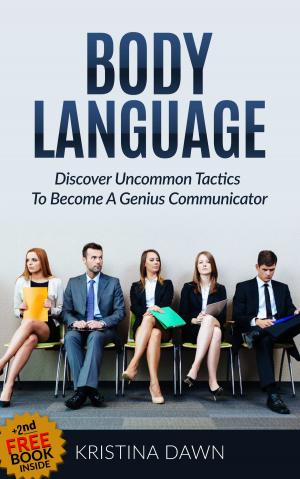 Book cover of Body Language: Discover Uncommon Body Language Secrets To Become A Genius Communicator And Learn How To Use Body Language To Read People's Mind