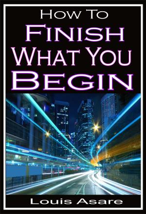 Book cover of How To Finish What You Begin