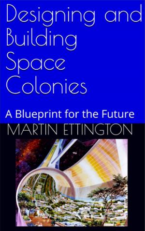 Cover of Designing and Building Space Colonies-A Blueprint For the Future