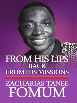 Cover of the book From His Lips: Back From His Missions by Zacharias Tanee Fomum